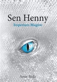 Sen Henny. Imperium Magów. Część II - Artur Wells - E-Book