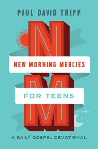 New Morning Mercies for Teens - Paul David Tripp - E-Book