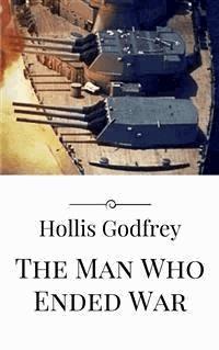 The Man Who Ended War - Hollis Godfrey - E-Book