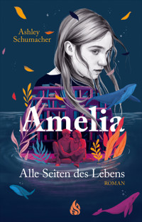 Amelia. Alle Seiten des Lebens - Ashley Schumacher - E-Book