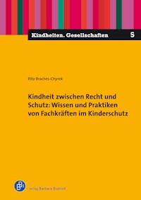 Kindheit zwischen Recht und Schutz: Wissen und Praktiken von Fachkräften im Kinderschutz - Rita Braches-Chyrek - E-Book