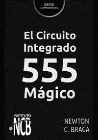El Circuito Integrado 555 Mágico - Newton C. Braga - E-Book