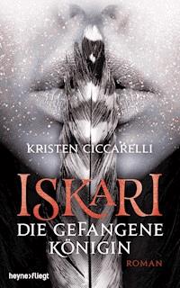 Iskari - Die gefangene Königin - Kristen Ciccarelli - E-Book