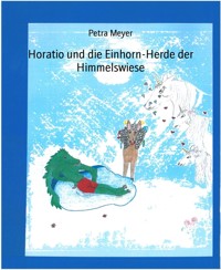 Horatio und die Einhorn-Herde der Himmelswiese - Petra Meyer - E-Book
