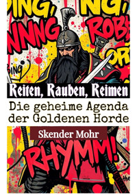 Reiten, Rauben, Reimen: Die geheime Agenda der Goldenen Horde - Skender Mohr - E-Book