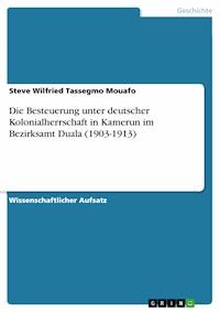 Die Besteuerung unter deutscher Kolonialherrschaft in Kamerun im Bezirksamt Duala (1903-1913) - Steve Wilfried Tassegmo Mouafo - E-Book