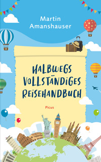 Halbwegs vollständiges Reisehandbuch - Martin Amanshauser - E-Book
