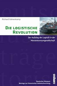 Die logistische Revolution - Richard Vahrenkamp - E-Book