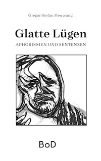 Glatte Lügen - Gregor Stefan Heuwangl - E-Book