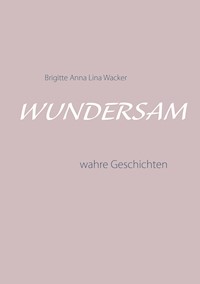 Wundersam - Brigitte Anna Lina Wacker - E-Book