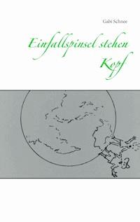 Einfallspinsel stehen Kopf - Gabi Schnee - E-Book
