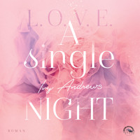 A single night - L.O.V.E - Reihe, Band 1 (Ungekürzt) - Ivy Andrews - Hörbuch