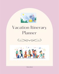Vacation Itinerary Planner - Selena Harris - E-Book