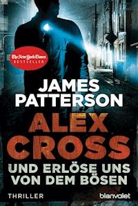 Und erlöse uns von dem Bösen - Alex Cross 10 - - James Patterson - E-Book