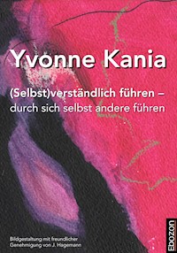 (Selbst)verständlich führen – durch sich selbst andere führen - Yvonne Kania - E-Book