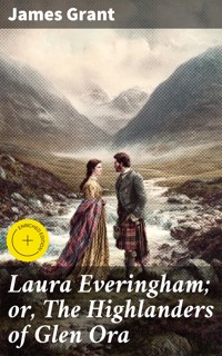 Laura Everingham; or, The Highlanders of Glen Ora - James Grant - E-Book