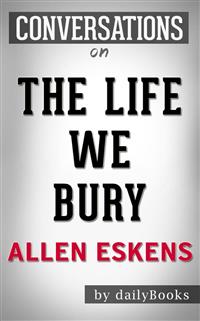 The Life We Bury: by Allen Eskens | Conversation Starters - Daily Books - E-Book