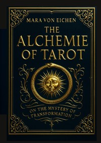 The Alchemie of Tarot - Mara von Eichen - E-Book