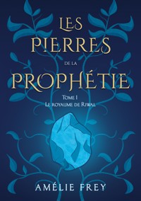 Les pierres de la Prophétie - Amélie Frey - E-Book