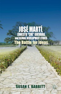José Martí, Ernesto “Che” Guevara, and Global Development Ethics - S. Babbitt - E-Book