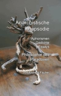 Anarchistische Rhapsodie - Andreas Fischer - E-Book