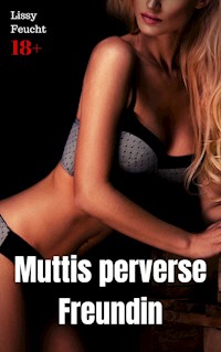 Muttis perverse Freundin - Lissy Feucht - E-Book
