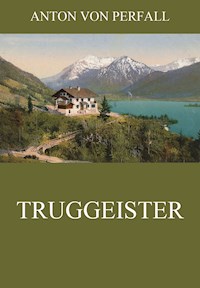 Truggeister - Anton von Perfall - E-Book