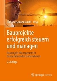 Bauprojekte erfolgreich steuern und managen -  - E-Book