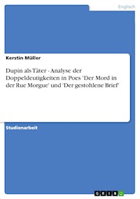 Dupin als Täter - Analyse der Doppeldeutigkeiten in Poes 'Der Mord in der Rue Morgue' und 'Der gestohlene Brief' - Kerstin Müller - E-Book