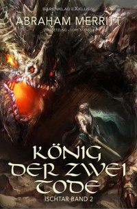 Ischtar Band 2: König der zwei Tode - Abraham Merritt - E-Book
