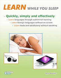 Learn while you sleep. Quickly, simply and effectively. - Tony Gaschler - E-Book