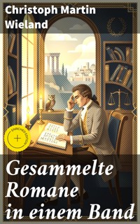 Gesammelte Romane in einem Band - Christoph Martin  Wieland - E-Book