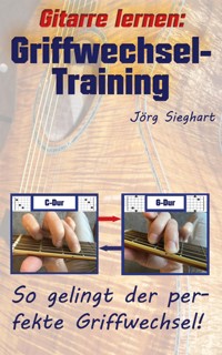 Gitarre lernen: Griffwechsel-Training für Einsteiger - Jörg Sieghart - E-Book