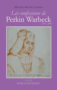 Les Confessions de Perkin Warbeck - Maxime Benoît-Jeannin - E-Book
