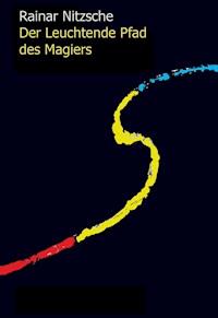 Der Leuchtende Pfad des Magiers - Rainar Nitzsche - E-Book