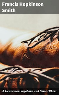 A Gentleman Vagabond and Some Others - Francis Hopkinson Smith - E-Book