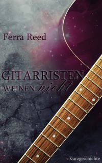 Gitarristen weinen nicht - Ferra Reed - E-Book