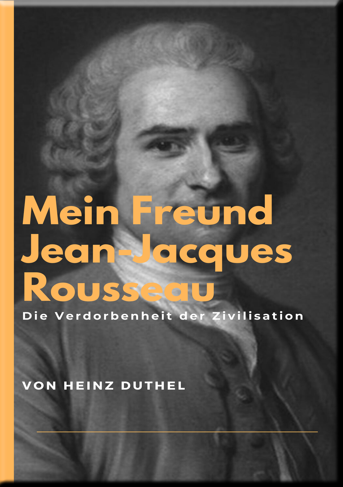 Mein Freund Jean-Jacques Rousseau - Heinz Duthel - E-Book