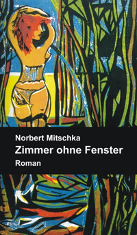 Zimmer ohne Fenster - Norbert Mitschka - E-Book