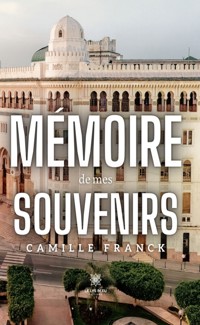Mémoire de mes souvenirs - Camille Franck - E-Book