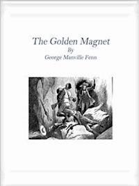 The Golden Magnet - George Manville Fenn - E-Book
