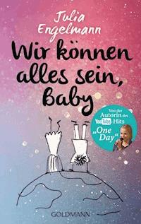 Wir können alles sein, Baby - Julia Engelmann - E-Book