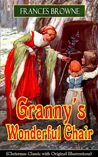 Granny's Wonderful Chair (Christmas Classic with Original Illustrations) - Frances Browne - E-Book