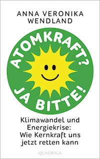 Atomkraft? Ja bitte! - Anna Veronika Wendland - E-Book