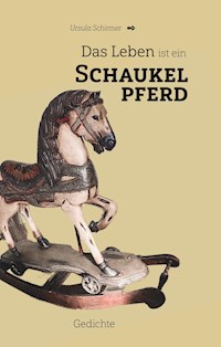 Das Leben ist ein Schaukelpferd - Ursula Schirmer - E-Book