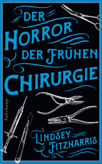 Der Horror der frühen Chirurgie - Lindsey Fitzharris - E-Book