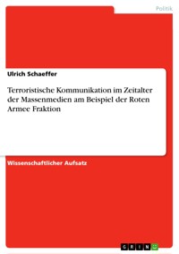 Terroristische Kommunikation im Zeitalter der Massenmedien am Beispiel der Roten Armee Fraktion - Ulrich Schaeffer - E-Book