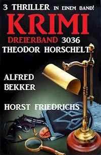 Krimi Dreierband 3036 - 3 Thriller in einem Band! - Alfred Bekker - E-Book
