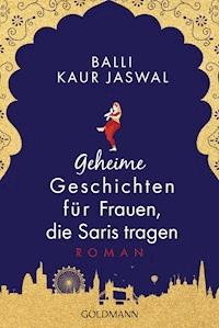 Geheime Geschichten für Frauen, die Saris tragen - Balli Kaur Jaswal - E-Book