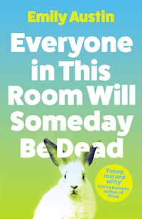 Everyone in This Room Will Someday Be Dead - Emily Austin - E-Book